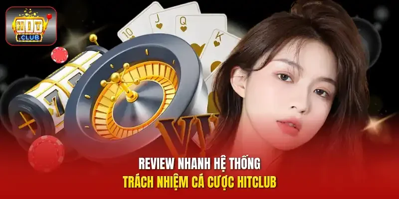 Review nhanh hệ thống trách nhiệm cá cược HitClub  
