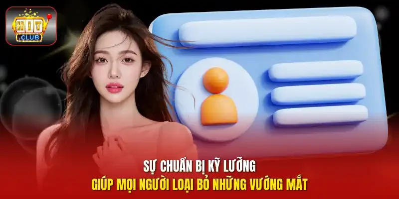 Sự chuẩn bị kỹ lưỡng giúp mọi người loại bỏ những vướng mắt