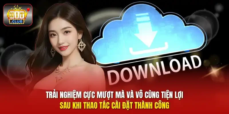 Trải nghiệm cực mượt mà và vô cùng tiện lợi sau khi thao tác cài đặt thành công